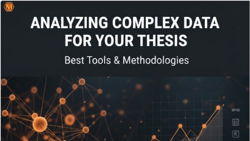Analyzing Complex Data for Your Thesis: Best Tools & Methodologies