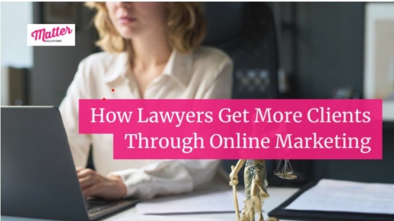 How Lawyers Get More Clients Through Online Marketing
